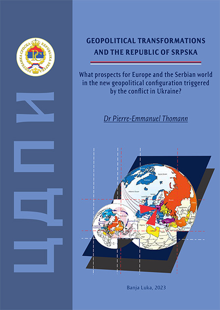 WHAT PROSPECTS FOR EUROPE AND THE SERBIAN WORLD IN THE NEW GEOPOLITICAL CONFIGURATION TRIGGERED BY THE CONFLICT IN UKRAINE? – Dr Pierre-Emmanuel Thomann